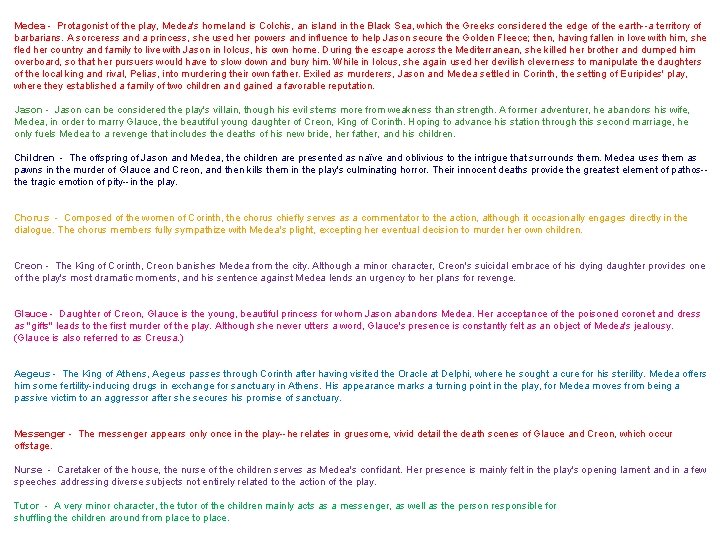 Medea - Protagonist of the play, Medea's homeland is Colchis, an island in the