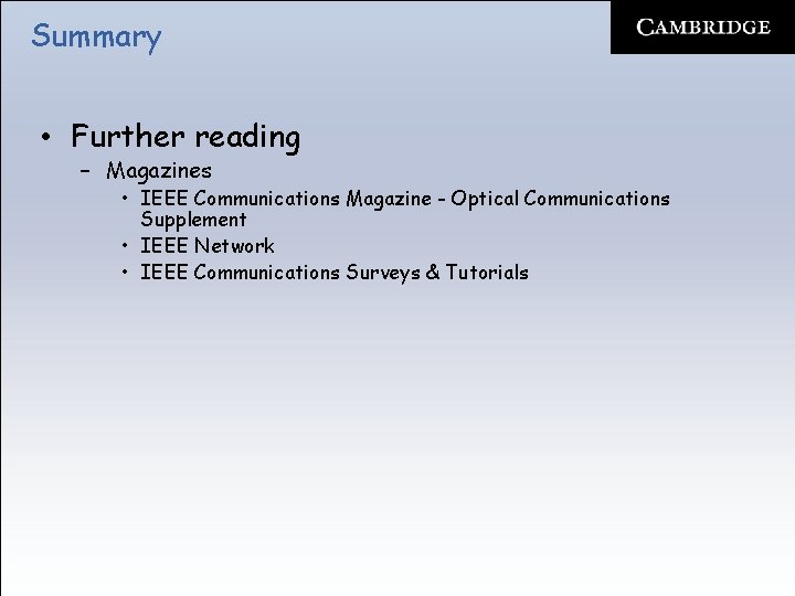 Summary • Further reading – Magazines • IEEE Communications Magazine - Optical Communications Supplement