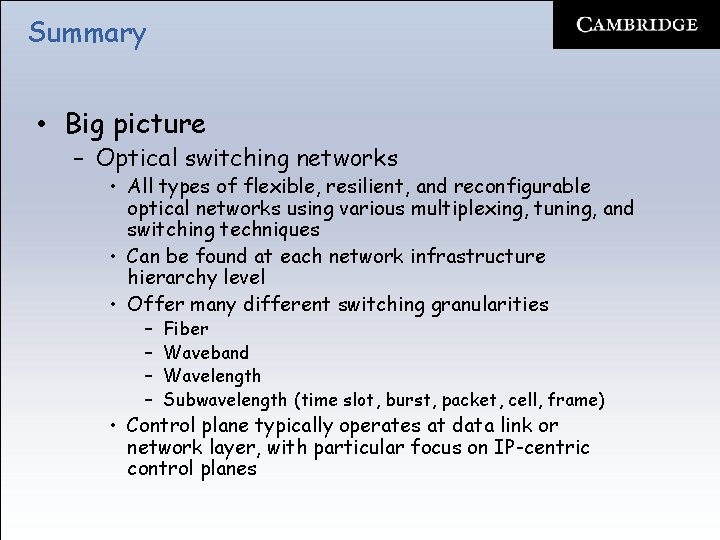 Summary • Big picture – Optical switching networks • All types of flexible, resilient,