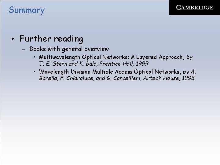 Summary • Further reading – Books with general overview • Multiwavelength Optical Networks: A