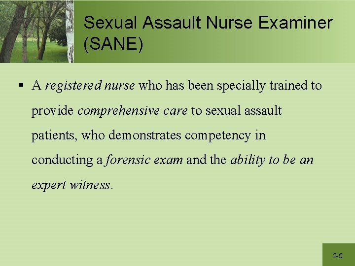 Sexual Assault Nurse Examiner (SANE) § A registered nurse who has been specially trained