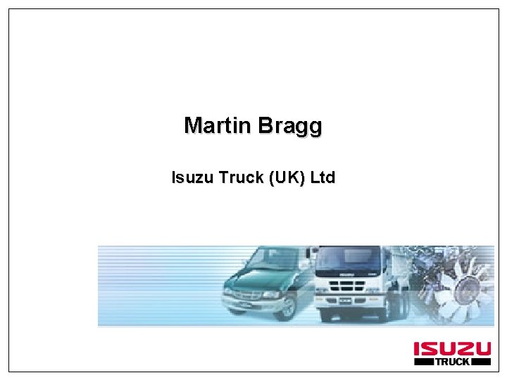 Martin Bragg Isuzu Truck (UK) Ltd 