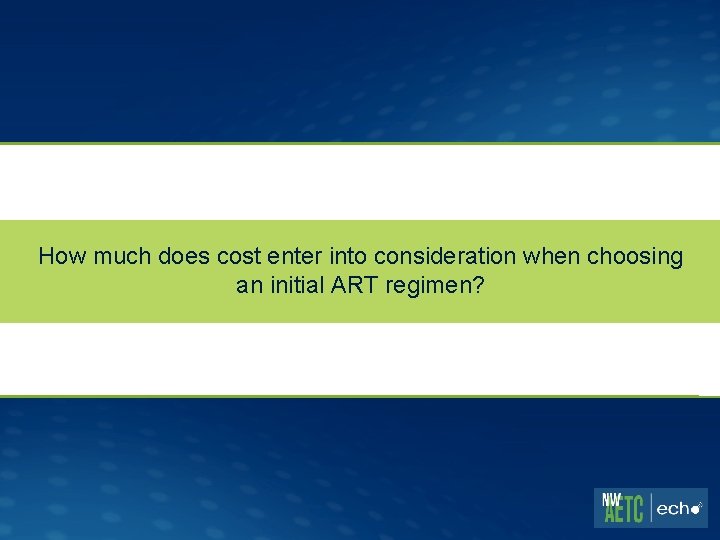 How much does cost enter into consideration when choosing an initial ART regimen? 