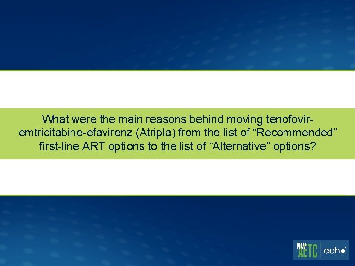 What were the main reasons behind moving tenofoviremtricitabine-efavirenz (Atripla) from the list of “Recommended”