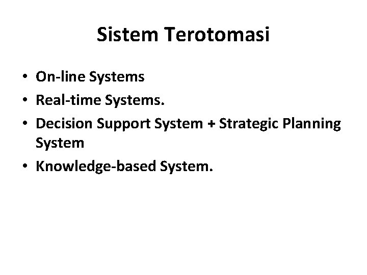 Sistem Terotomasi • On-line Systems • Real-time Systems. • Decision Support System + Strategic