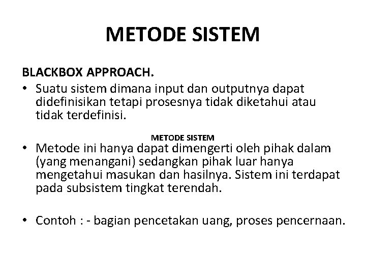 METODE SISTEM BLACKBOX APPROACH. • Suatu sistem dimana input dan outputnya dapat didefinisikan tetapi