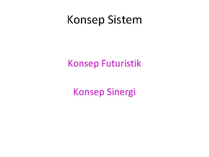 Konsep Sistem Konsep Futuristik Konsep Sinergi 