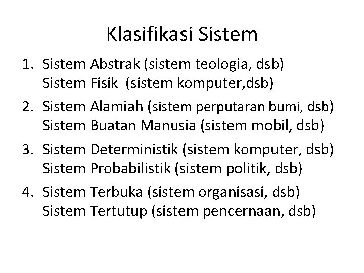 Klasifikasi Sistem 1. Sistem Abstrak (sistem teologia, dsb) Sistem Fisik (sistem komputer, dsb) 2.