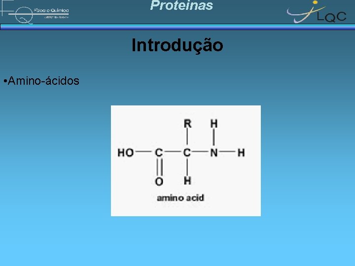 Proteinas Introdução • Amino-ácidos 