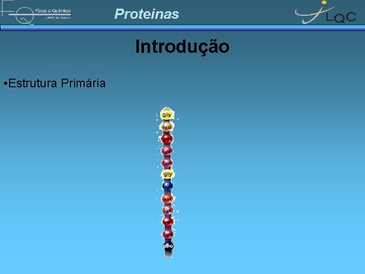 Proteinas Introdução • Estrutura Primária 