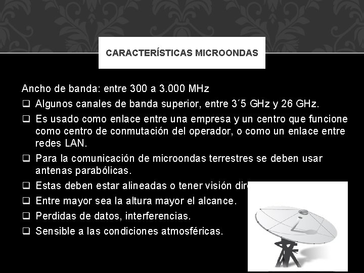 CARACTERÍSTICAS MICROONDAS Ancho de banda: entre 300 a 3. 000 MHz q Algunos canales