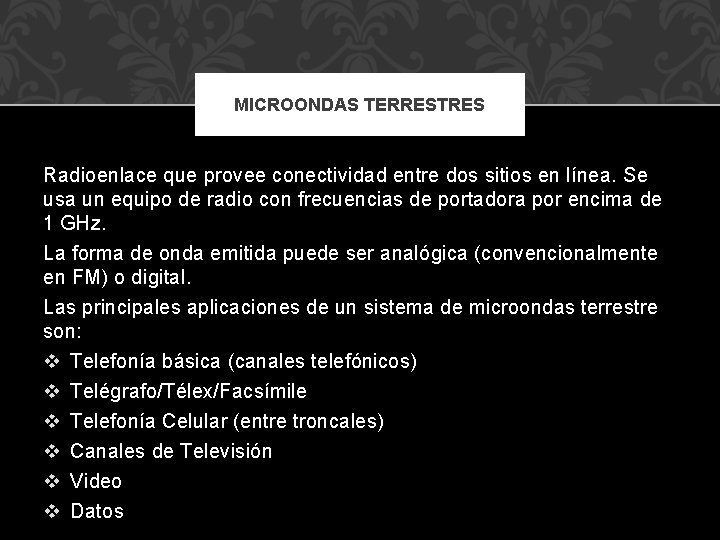 MICROONDAS TERRESTRES Radioenlace que provee conectividad entre dos sitios en línea. Se usa un