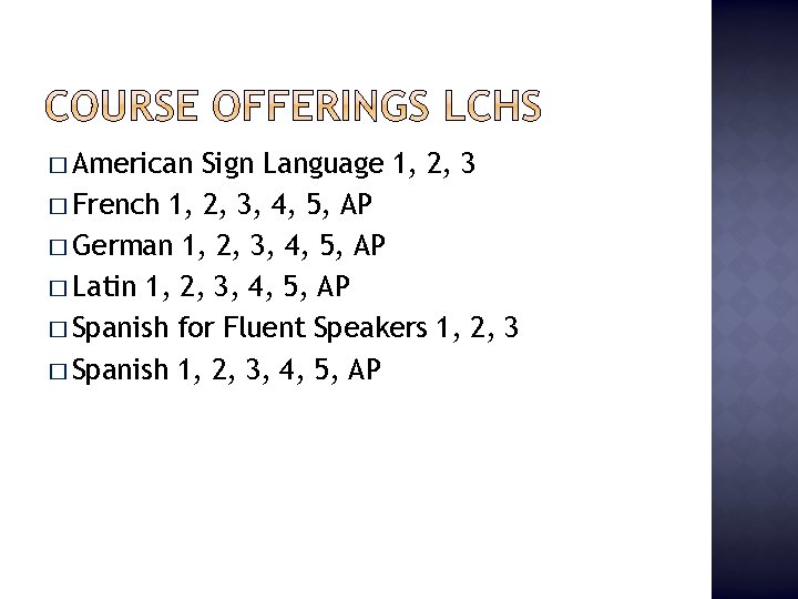 � American Sign Language 1, 2, 3 � French 1, 2, 3, 4, 5,