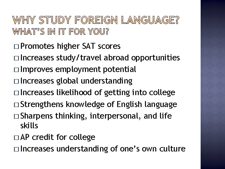 � Promotes higher SAT scores � Increases study/travel abroad opportunities � Improves employment potential