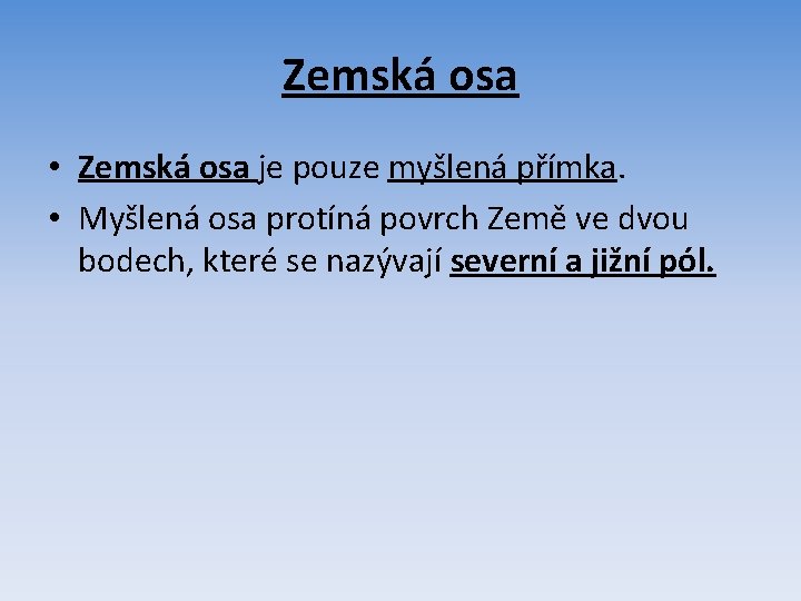 Zemská osa • Zemská osa je pouze myšlená přímka. • Myšlená osa protíná povrch