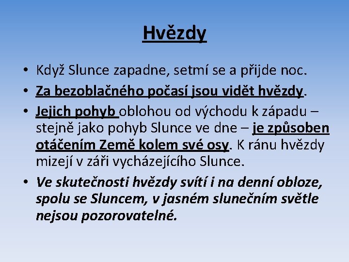 Hvězdy • Když Slunce zapadne, setmí se a přijde noc. • Za bezoblačného počasí