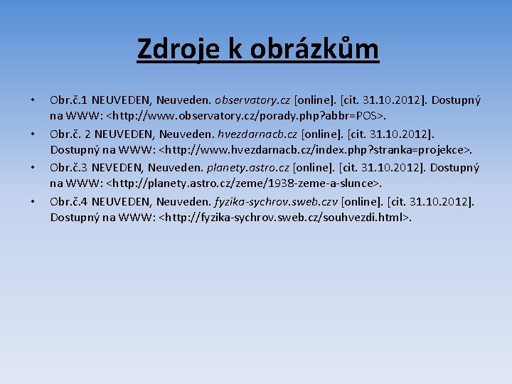 Zdroje k obrázkům • • Obr. č. 1 NEUVEDEN, Neuveden. observatory. cz [online]. [cit.