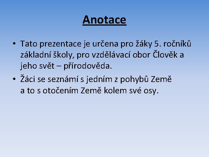 Anotace • Tato prezentace je určena pro žáky 5. ročníků základní školy, pro vzdělávací