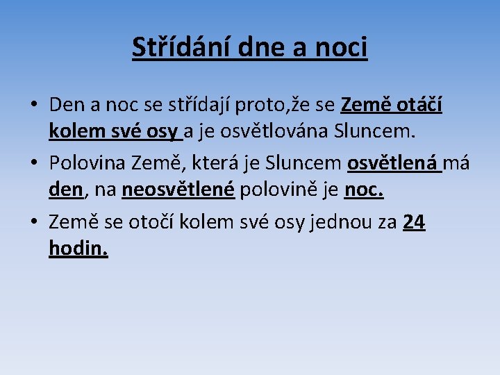 Střídání dne a noci • Den a noc se střídají proto, že se Země