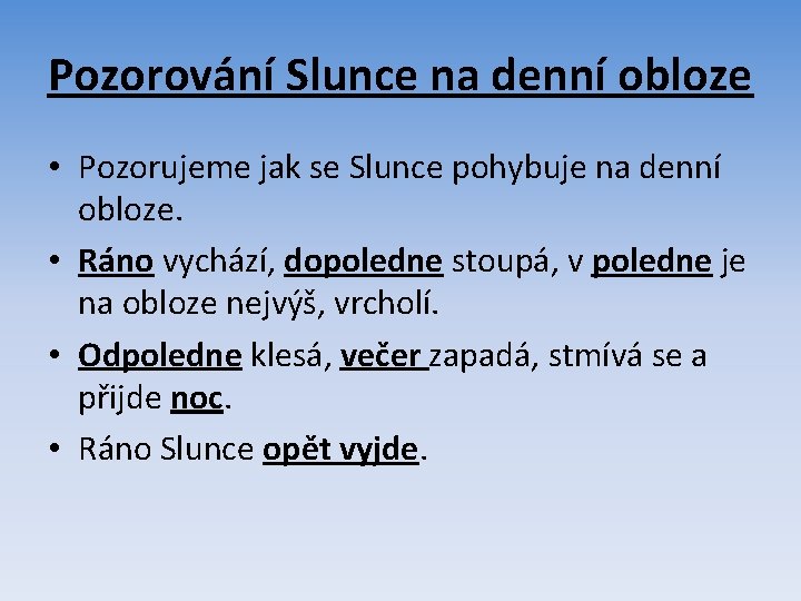 Pozorování Slunce na denní obloze • Pozorujeme jak se Slunce pohybuje na denní obloze.