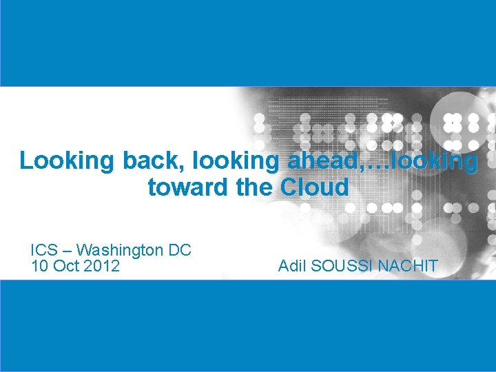 Looking back, looking ahead, …looking toward the Cloud ICS – Washington DC 10 Oct