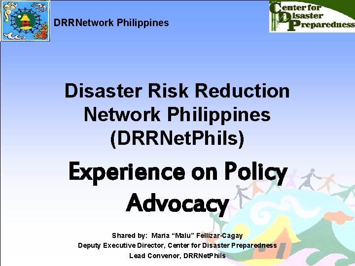 DRRNetwork Philippines Disaster Risk Reduction Network Philippines (DRRNet. Phils) Experience on Policy Advocacy Shared