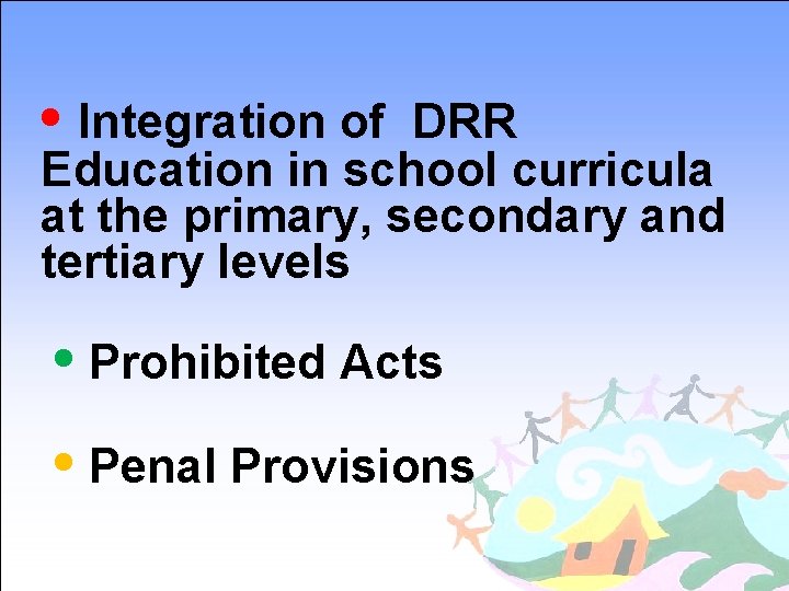  • Integration of DRR Education in school curricula at the primary, secondary and