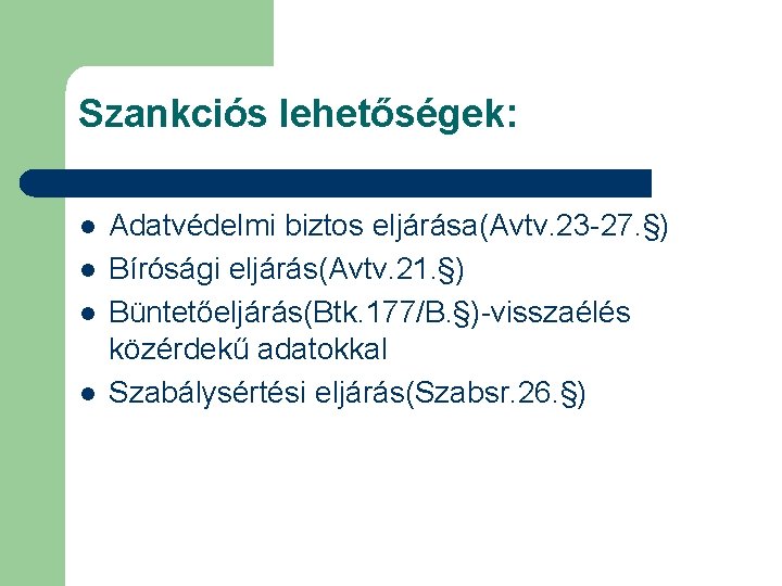 Szankciós lehetőségek: l l Adatvédelmi biztos eljárása(Avtv. 23 -27. §) Bírósági eljárás(Avtv. 21. §)