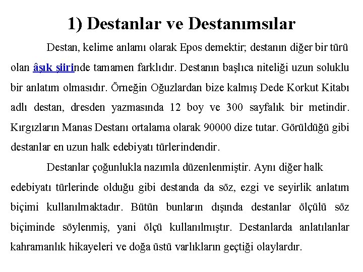 1) Destanlar ve Destanımsılar Destan, kelime anlamı olarak Epos demektir; destanın diğer bir türü