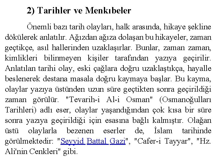 2) Tarihler ve Menkıbeler Önemli bazı tarih olayları, halk arasında, hikaye şekline dökülerek anlatılır.