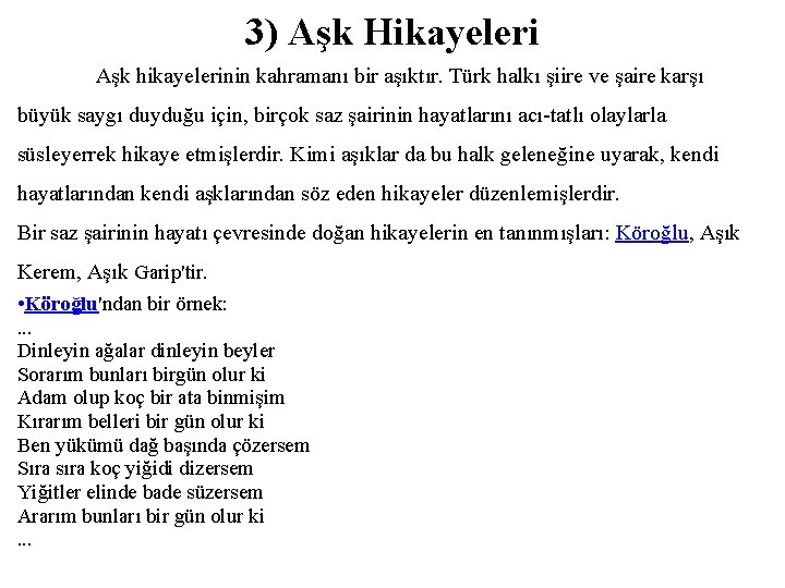 3) Aşk Hikayeleri Aşk hikayelerinin kahramanı bir aşıktır. Türk halkı şiire ve şaire karşı