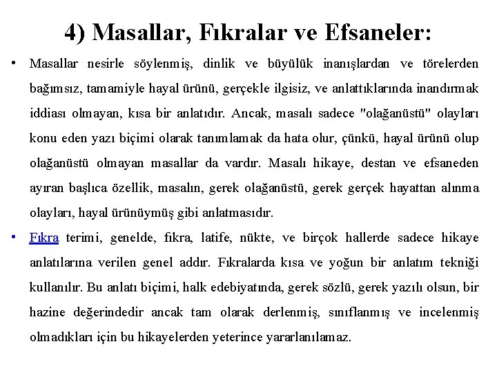 4) Masallar, Fıkralar ve Efsaneler: • Masallar nesirle söylenmiş, dinlik ve büyülük inanışlardan ve