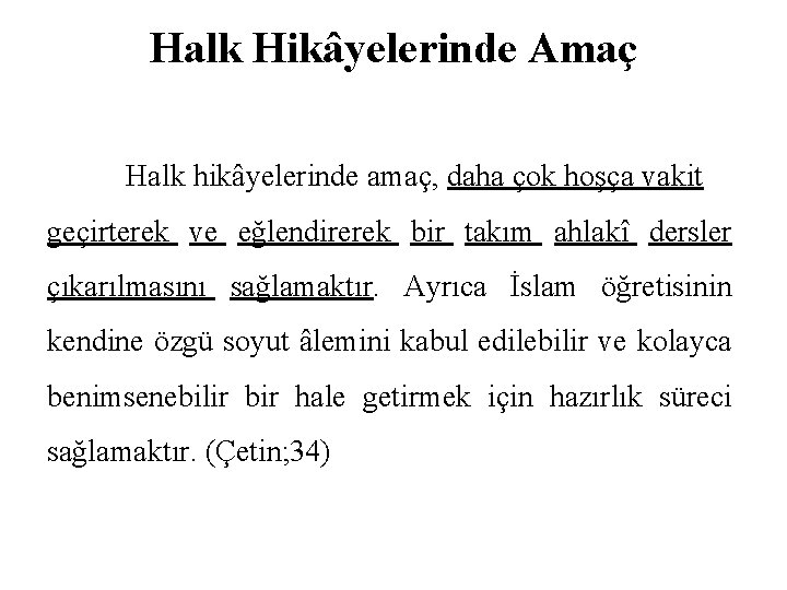 Halk Hikâyelerinde Amaç Halk hikâyelerinde amaç, daha çok hoşça vakit geçirterek ve eğlendirerek bir