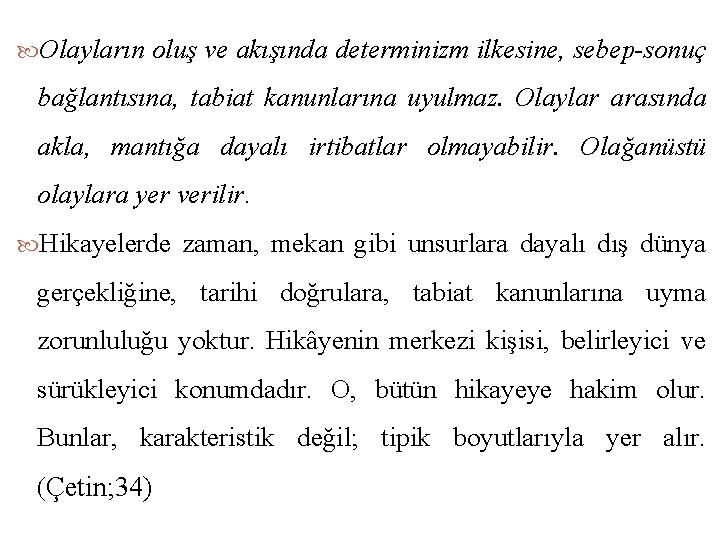  Olayların oluş ve akışında determinizm ilkesine, sebep-sonuç bağlantısına, tabiat kanunlarına uyulmaz. Olaylar arasında