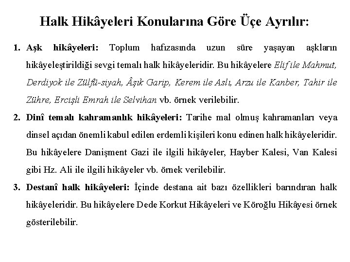 Halk Hikâyeleri Konularına Göre Üçe Ayrılır: 1. Aşk hikâyeleri: Toplum hafızasında uzun süre yaşayan