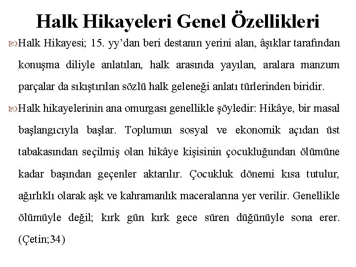 Halk Hikayeleri Genel Özellikleri Halk Hikayesi; 15. yy’dan beri destanın yerini alan, âşıklar tarafından