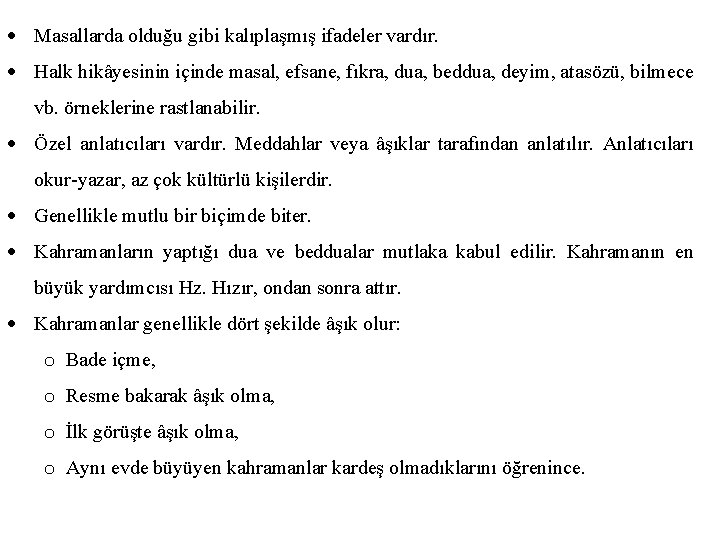  Masallarda olduğu gibi kalıplaşmış ifadeler vardır. Halk hikâyesinin içinde masal, efsane, fıkra, dua,