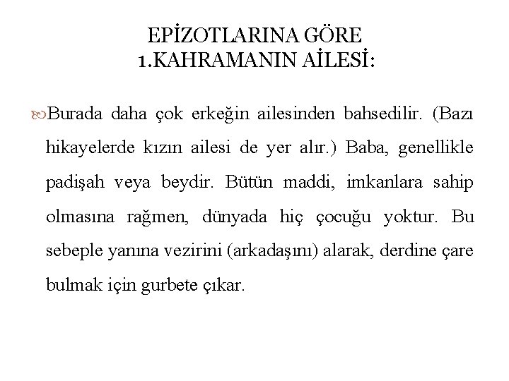 EPİZOTLARINA GÖRE 1. KAHRAMANIN AİLESİ: Burada daha çok erkeğin ailesinden bahsedilir. (Bazı hikayelerde kızın