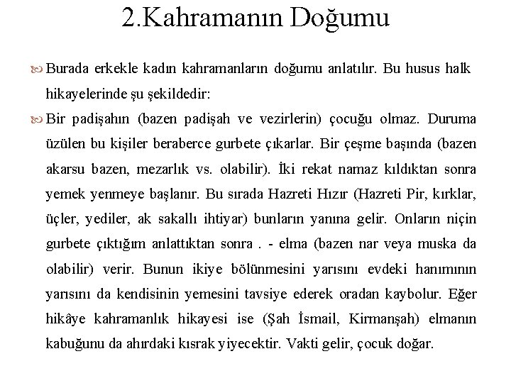 2. Kahramanın Doğumu Burada erkekle kadın kahramanların doğumu anlatılır. Bu husus halk hikayelerinde şu