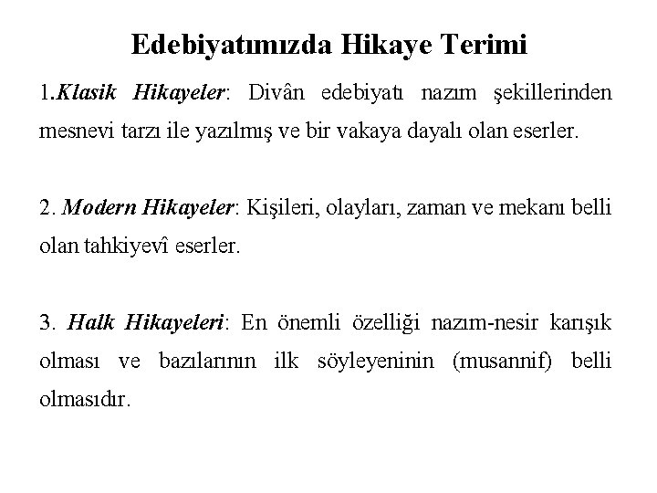 Edebiyatımızda Hikaye Terimi 1. Klasik Hikayeler: Divân edebiyatı nazım şekillerinden mesnevi tarzı ile yazılmış