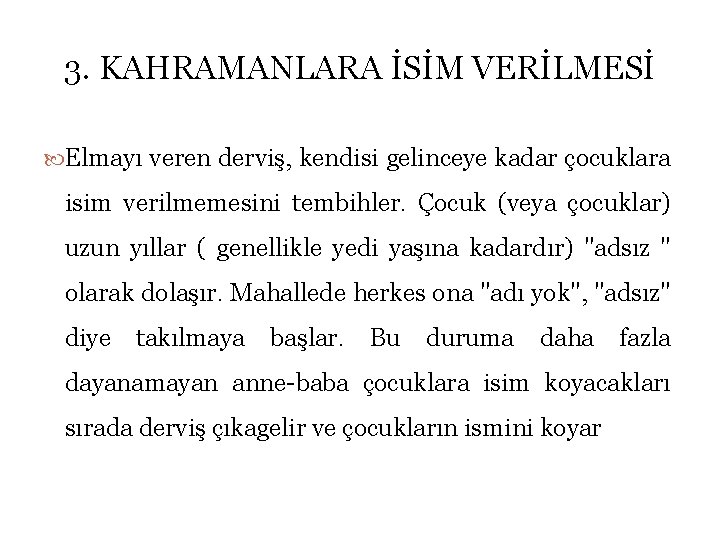 3. KAHRAMANLARA İSİM VERİLMESİ Elmayı veren derviş, kendisi gelinceye kadar çocuklara isim verilmemesini tembihler.