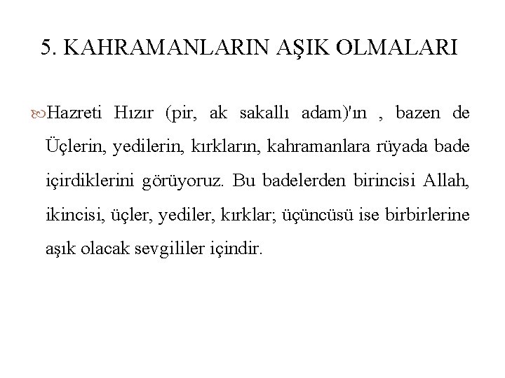 5. KAHRAMANLARIN AŞIK OLMALARI Hazreti Hızır (pir, ak sakallı adam)'ın , bazen de Üçlerin,