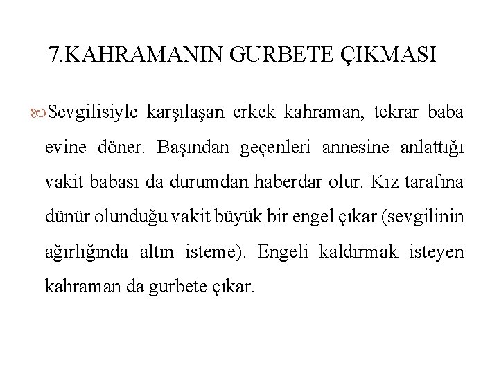 7. KAHRAMANIN GURBETE ÇIKMASI Sevgilisiyle karşılaşan erkek kahraman, tekrar baba evine döner. Başından geçenleri