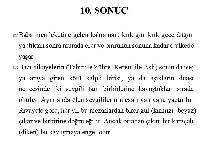 10. SONUÇ Baba memleketine gelen kahraman, kırk gün kırk gece düğün yaptıktan sonra murada