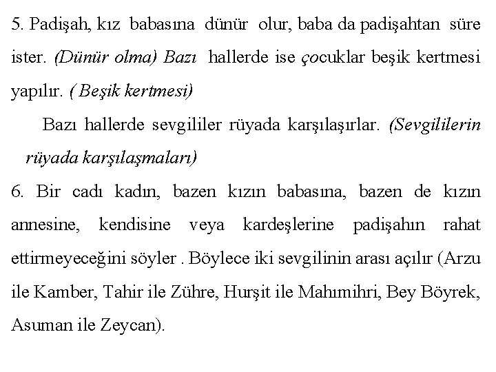 5. Padişah, kız babasına dünür olur, baba da padişahtan süre ister. (Dünür olma) Bazı