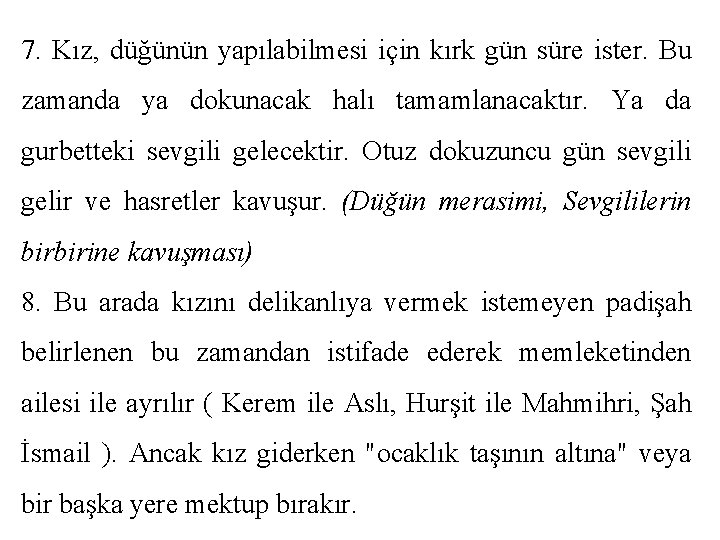 7. Kız, düğünün yapılabilmesi için kırk gün süre ister. Bu zamanda ya dokunacak halı