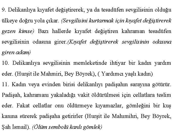 9. Delikanlıya kıyafet değiştirerek, ya da tesadüfen sevgilisinin olduğu ülkeye doğru yola çıkar. (Sevgilisini