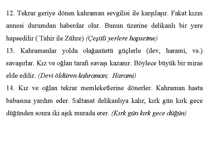 12. Tekrar geriye dönen kahraman sevgilisi ile karşılaşır. Fakat kızın annesi durumdan haberdar olur.