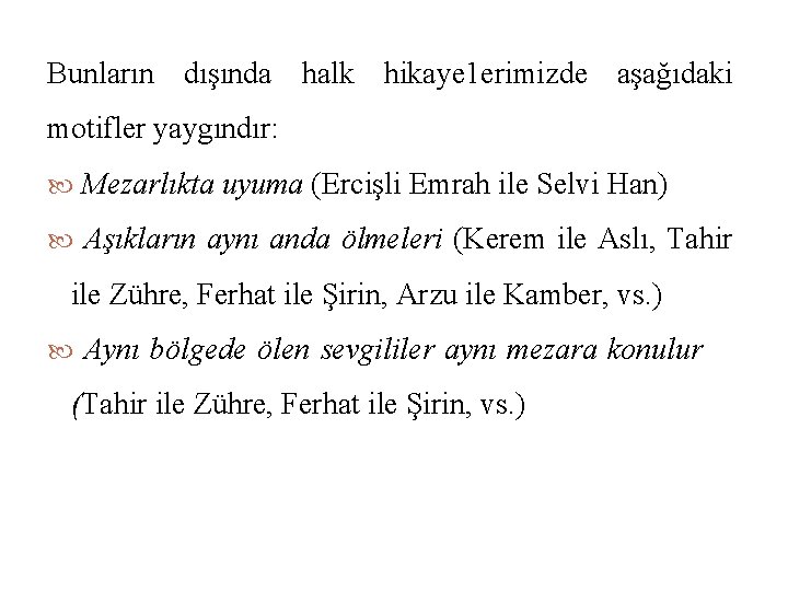Bunların dışında halk hikaye 1 erimizde aşağıdaki motifler yaygındır: Mezarlıkta uyuma (Ercişli Emrah ile