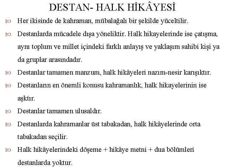 DESTAN HALK HİK YESİ Her ikisinde de kahraman, mübalağalı bir şekilde yüceltilir. Destanlarda mücadele